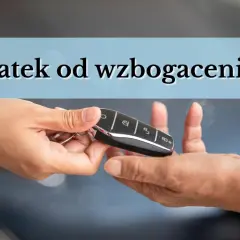 Przekazanie kluczyków do samochodu. Czy to wzbogacenie, które podlega opodatkowaniu?