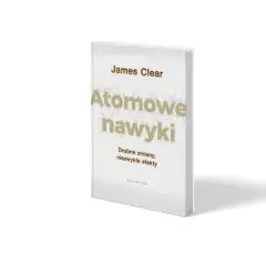 Książka Jamesa Cleara "Atomowe nawyki" z podtytułem "Drobne zmiany, niezwykłe efekty".