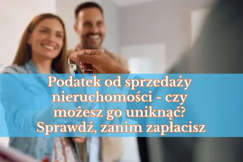 Para przekazuje klucze do nowego domu. Tekst informuje o podatku od sprzedaży nieruchomości i pyta, czy można go uniknąć.