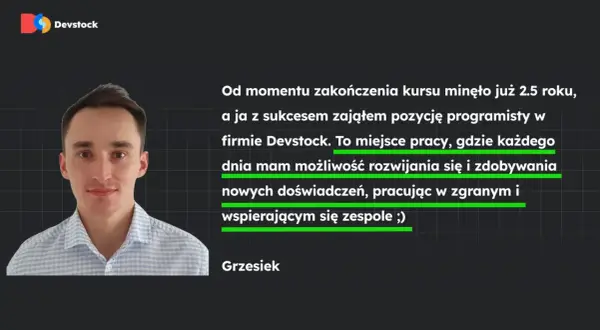 Grzesiek, programista w Devstock, rozwija się i zdobywa nowe doświadczenia w branży oprogramowania.
