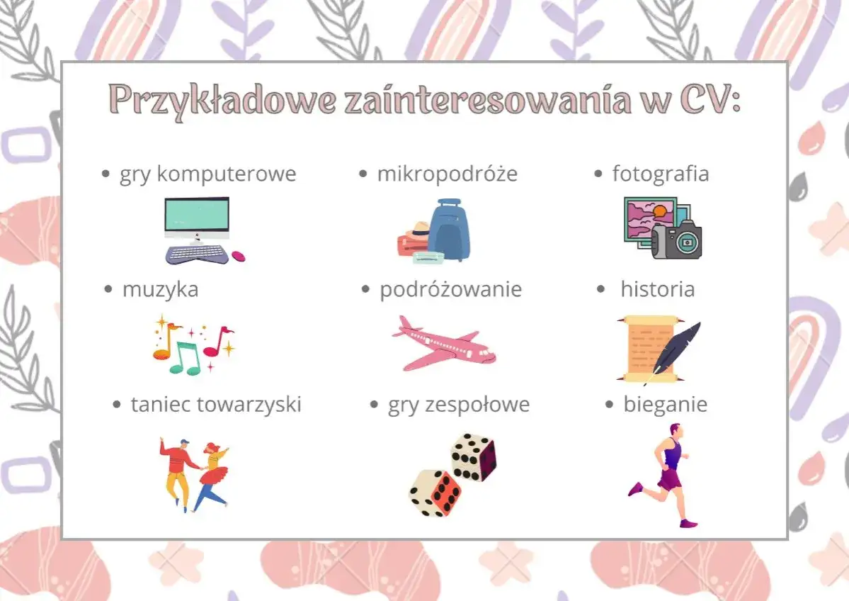 Przykładowe zainteresowania w CV: gry komputerowe, mikropodróże, fotografia, muzyka, podróżowanie, historia, taniec towarzyski, gry zespołowe, bieganie.