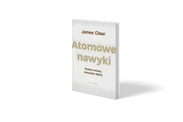 Książka Jamesa Cleara "Atomowe nawyki" z podtytułem "Drobne zmiany, niezwykłe efekty".